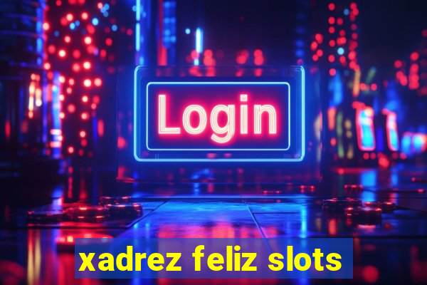 xadrez feliz slots